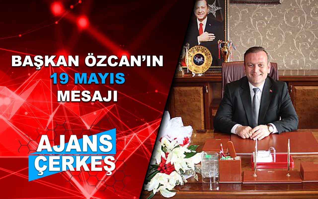 Başkan Özcan'dan 19 Mayıs Mesajı