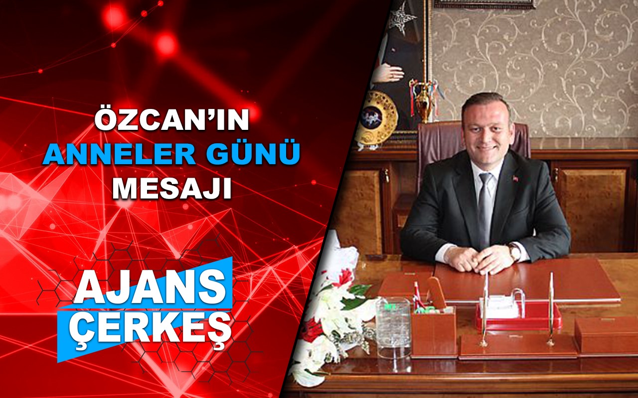 Başkan Özcan'ın Anneler Günü Mesajı