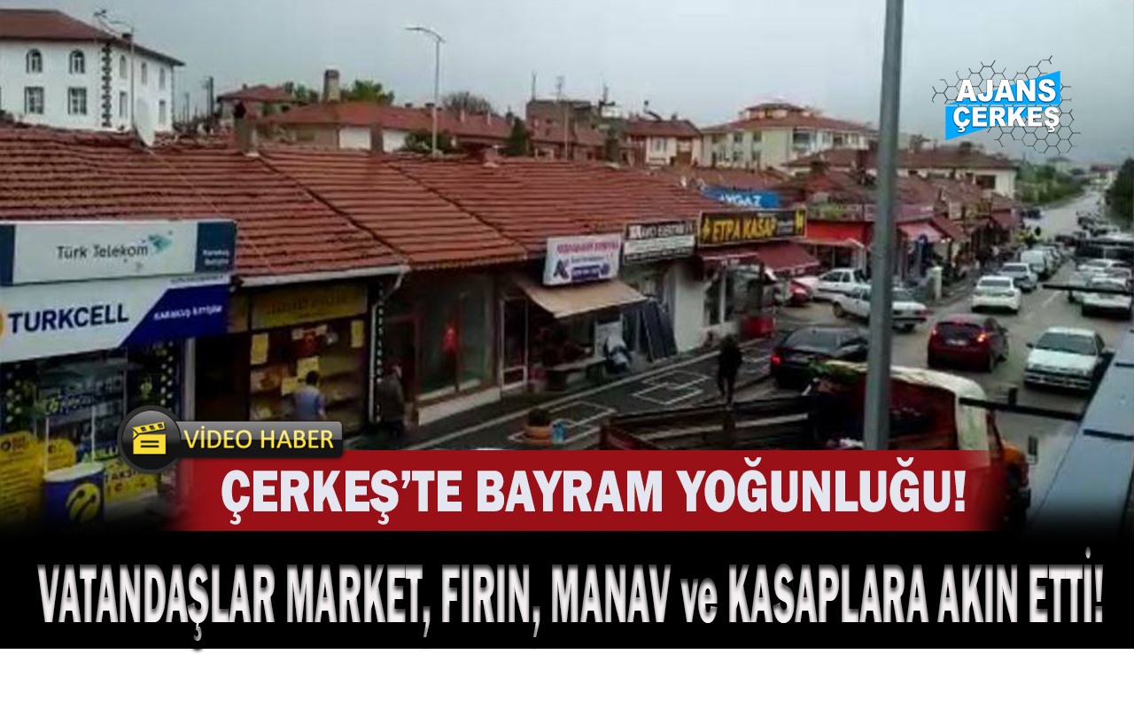 Bayram Öncesi Çerkeş Doldu Taştı! Vatandaşlar Marketlere Akın Etti