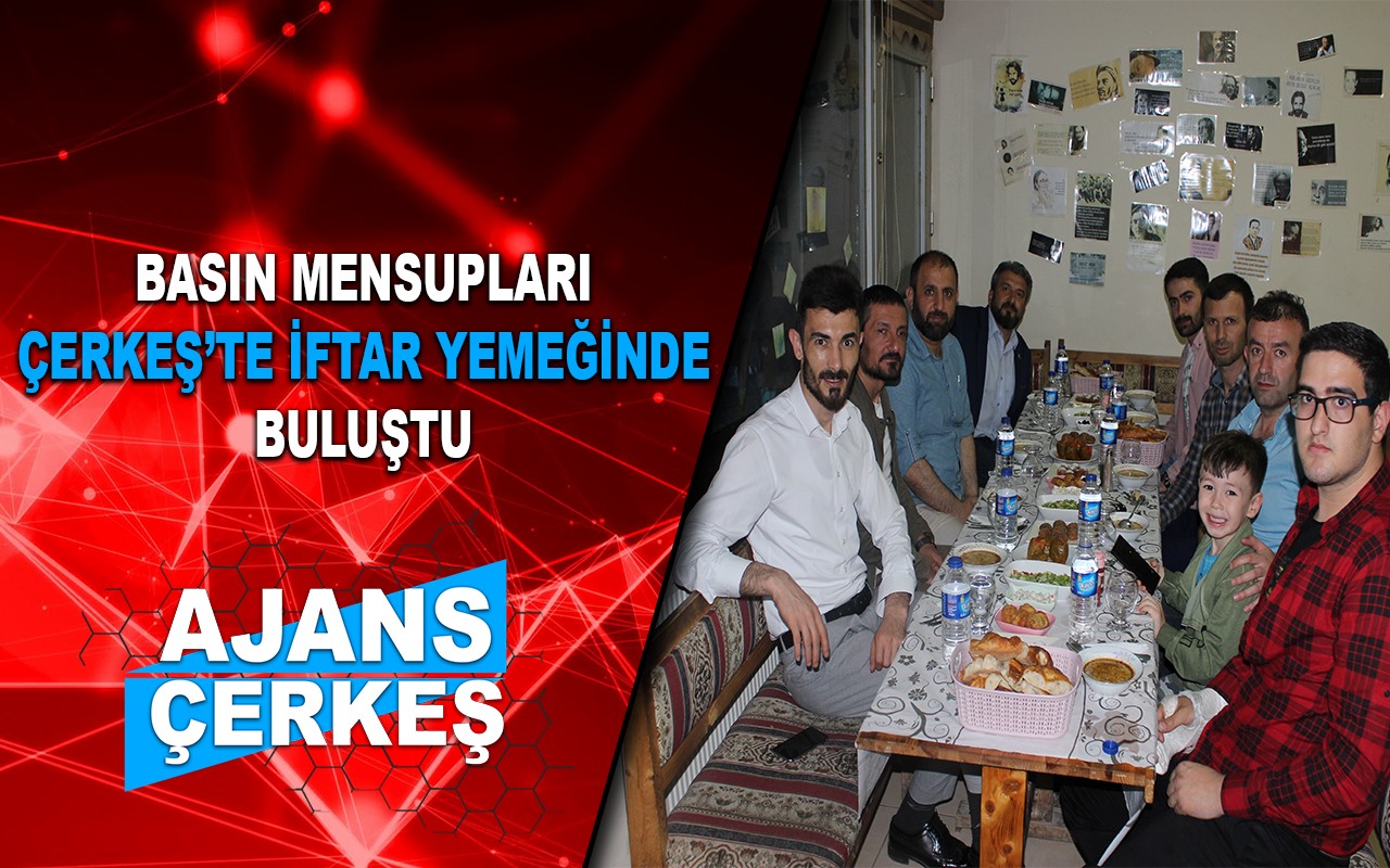 Çankırı ve Çerkeş Basını İftar Yemeğinde Buluştu