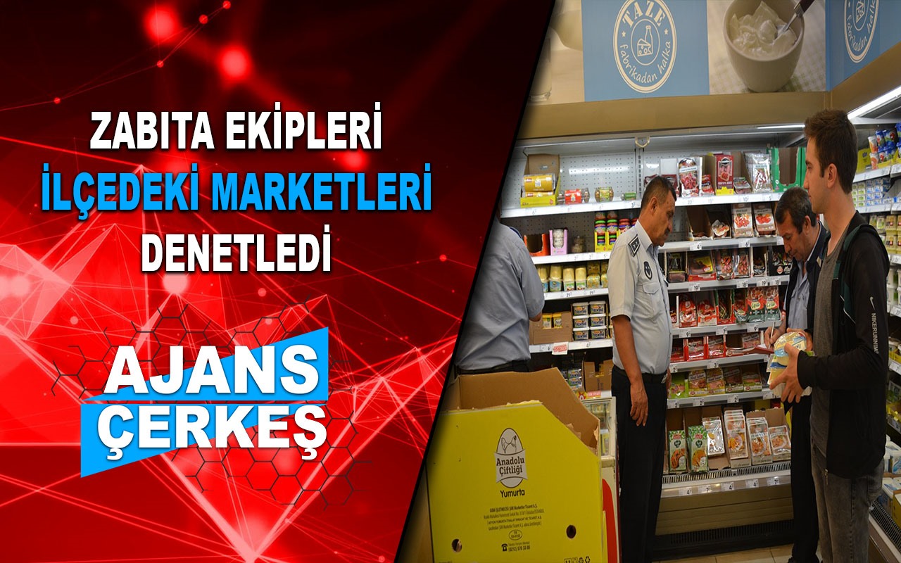 Çerkeş Zabıta Ekipleri Marketleri Denetledi