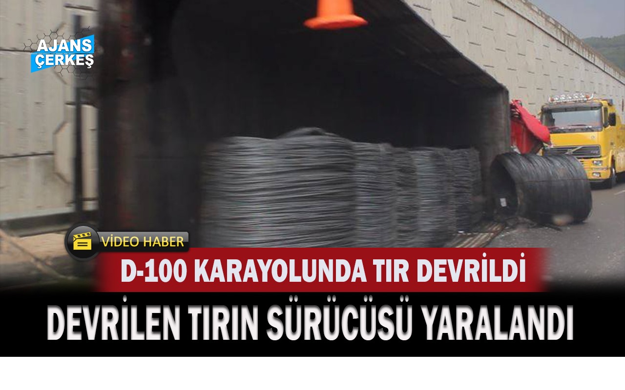 D-100 Karayolunda TIR Devrildi Sürücüsü Yaralandı