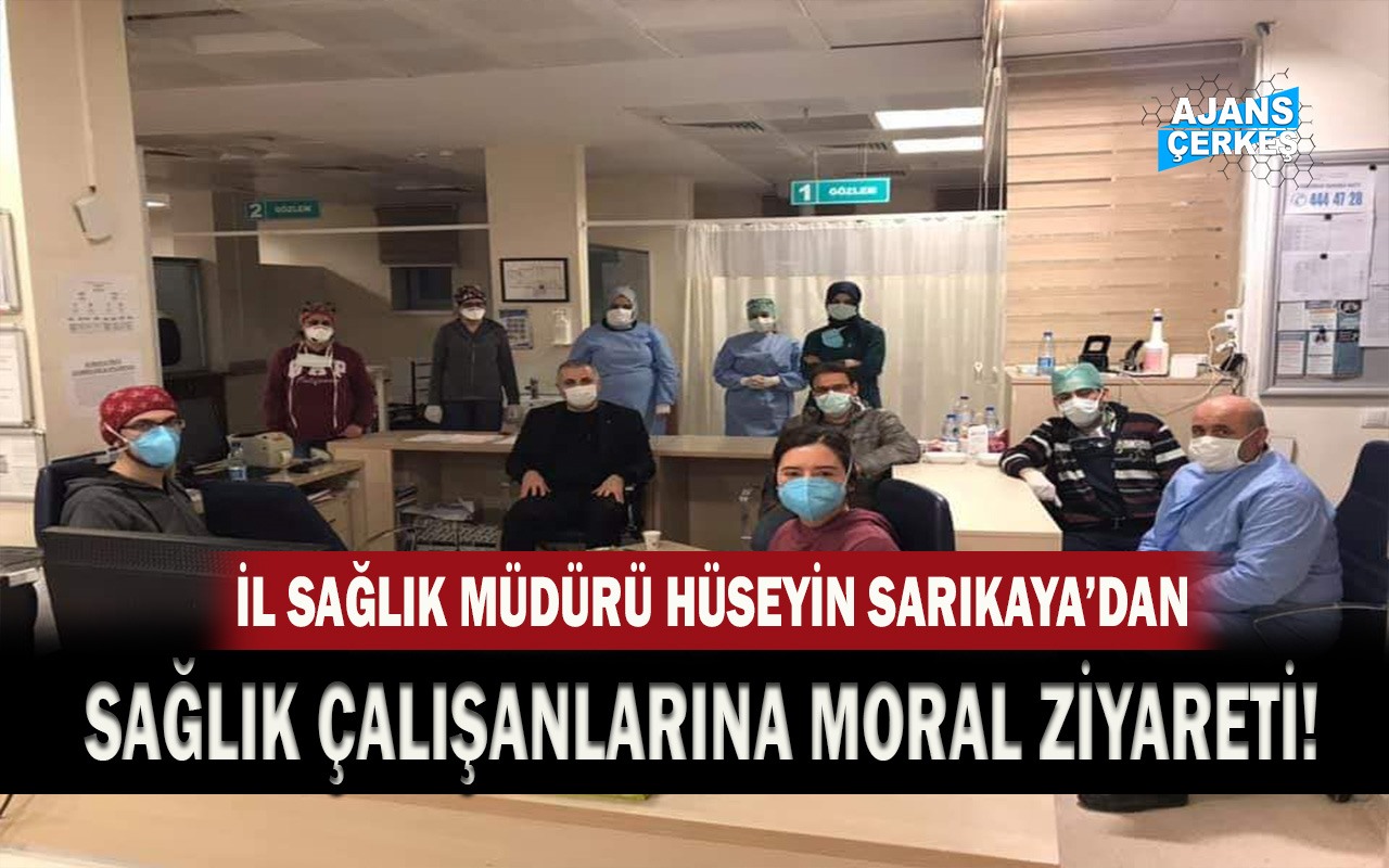 İl Sağlık Müdürü Sarıkaya Sağlık Çalışanlarını Yalnız Bırakmadı