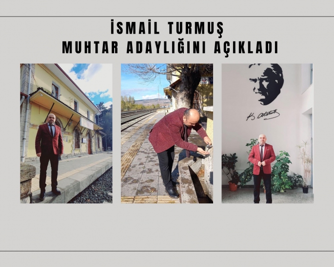 İSMAİL TURMUŞ MUHTAR ADAYLIĞINI AÇIKLADI