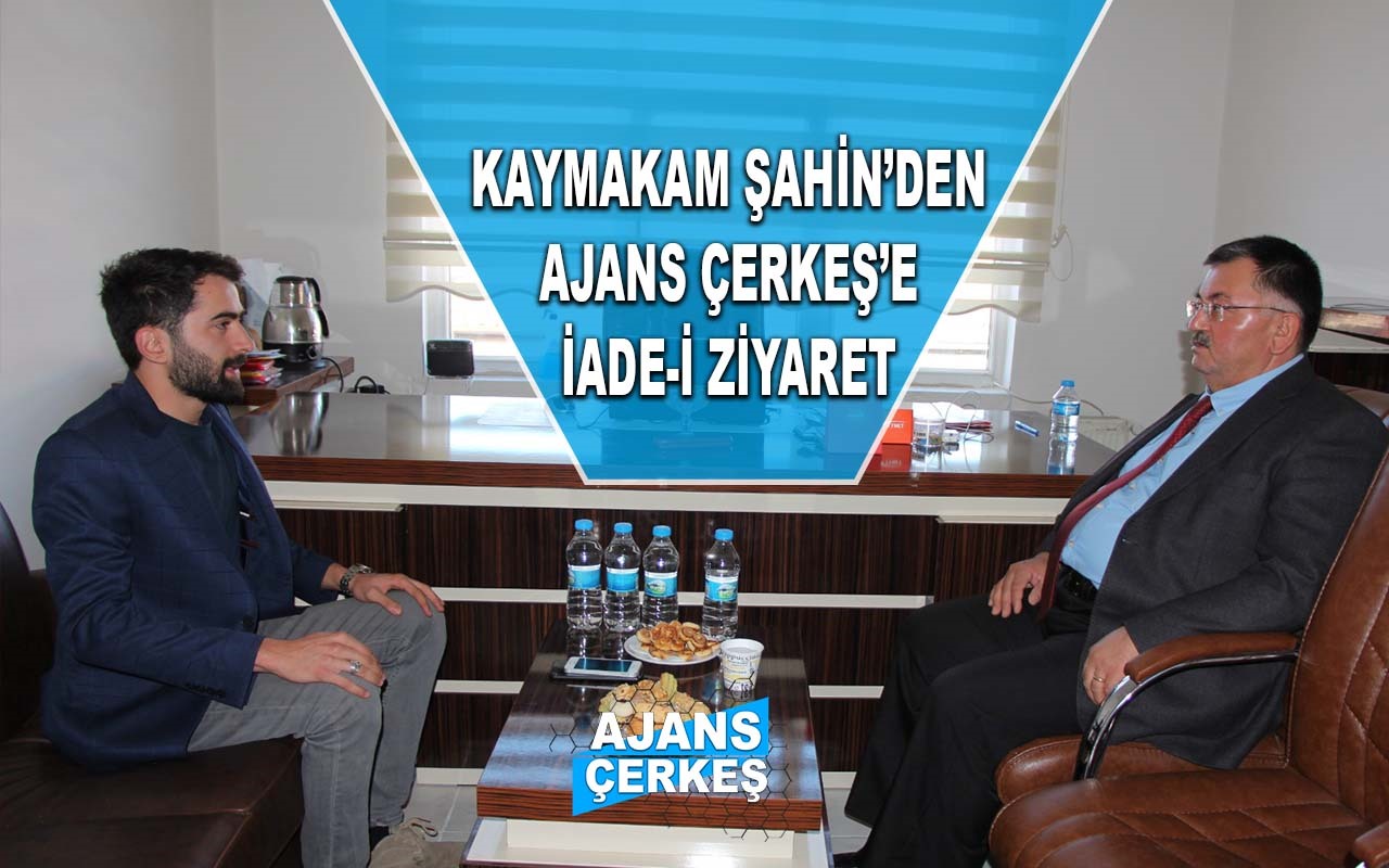 Kaymakam Şahin'den Ajans Çerkeş'e İade-i Ziyaret