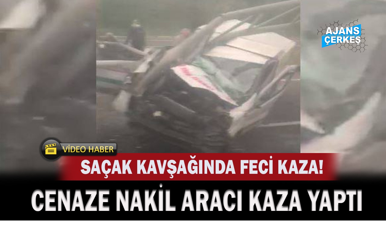 Saçak Kavşağında Feci Kaza! Cenaze Nakil Aracı..